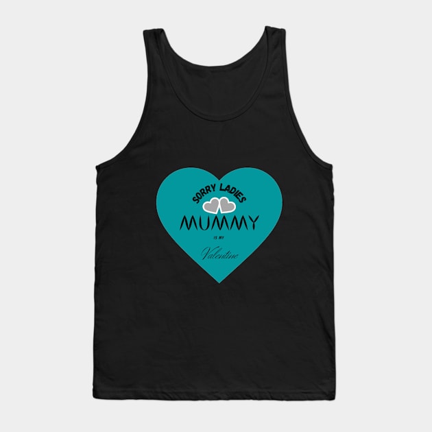 sorry ladies mummy is my valentine Tank Top by haythamus